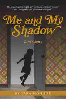 Me and My Shadow, Tara's Story by Tara Mondou