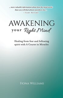 Couverture_Awakening Your Right Mind - Healing from Fear and Following Spirit with A Course in Miracles