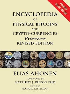 Encyclopedia of Physical Bitcoins and Crypto-Currencies, Premium Revised Edition
