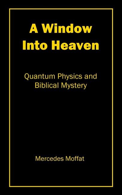 A Window Into Heaven: Quantum Physics and Biblical Mystery