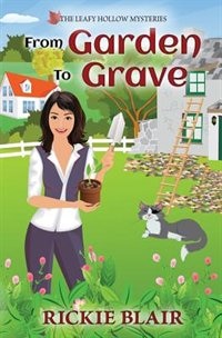 From Garden To Grave: The Leafy Hollow Mysteries, Book 1