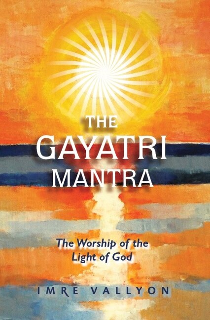 Front cover_Gayatri Mantra: The Worship of the Light of God