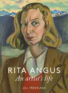 Rita Angus: An Artist's Life by Jill Trevelyan