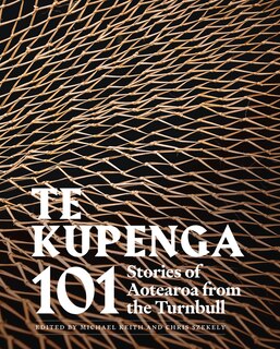 Te Kupenga: 101 Stories Of Aotearoa From The Turnbull