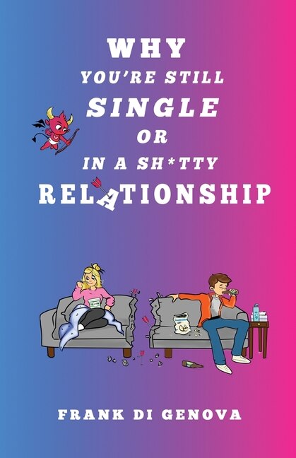 Front cover_Why You're Still Single Or In A Shitty Relationship