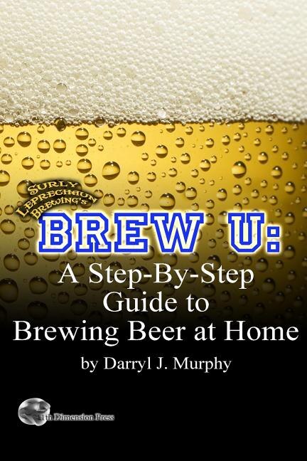 Brew U: A Step-by-step Guide to Brewing Beer at Home