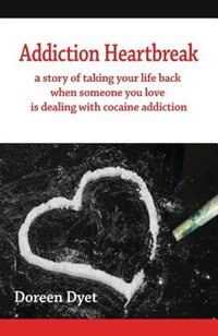 Addiction Heartbreak: a story of taking your life back when someone you love is dealing with cocaine addiction
