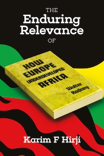 The Enduring Relevance of Walter Rodney's How Europe Underdeveloped Africa