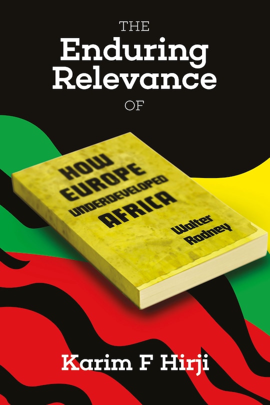 Couverture_The Enduring Relevance of Walter Rodney's How Europe Underdeveloped Africa