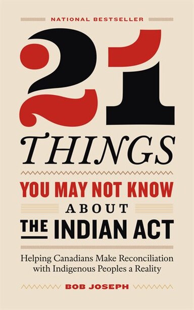 21 Things You May Not Know About The Indian Act: Helping Canadians Make  Reconciliation With Indigen..., Book by Bob Joseph (Paperback) |  www.chapters.indigo.ca