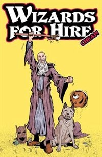 Wizards for Hire - Cheap!: Three comic book stories featuring legendary wizards Bill and Butch. Stories include 'The Cowardly