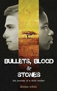 Bullets, Blood & Stones: the journey of a child soldier