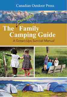 The Complete Family Camping Guide: A Grown-ups Survival Manual by Edward G Horner