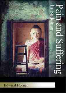 Pain and Suffering in Buddhism by Edward G Horner