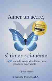 Aimer un accro, s'aimer soi-même: les dix trucs de survie afin d'aimer une personne dépendante by Candace Plattor