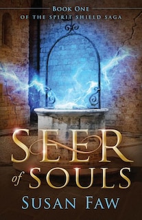 Seer Of Souls: Book One of the Spirit Shield Saga