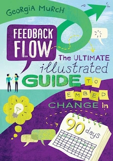 Feedback Flow: The ultimate illustrated guide to embed change in 90 days