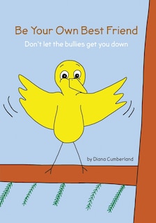Be your own Best Friend: Don't let the bullies get you down