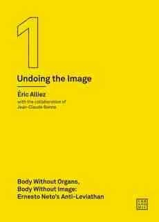 Body Without Organs, Body Without Image: Ernesto Neto's Anti-leviathan (undoing The Image 1) by Eric Alliez
