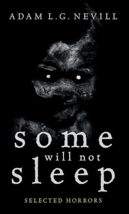 Some Will Not Sleep: Selected Horrors