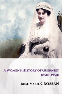 Front cover_A Women's History of Guernsey, 1850s-1950s