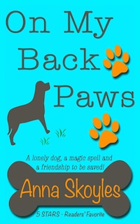 On My Back Paws: A lonely dog, a magic spell and a friendship to be saved!