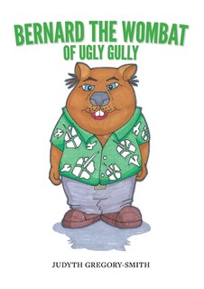 Front cover_Bernard the Wombat of Ugly Gully