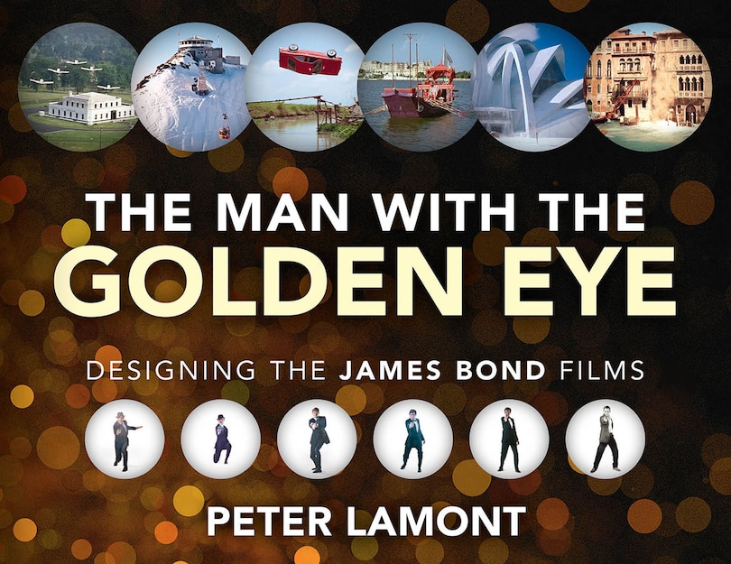 Front cover_The Man With The Golden Eye: Designing The James Bond Films