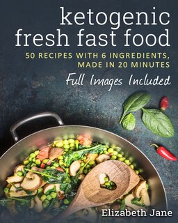 Fast Food Keto: 50 Recipes With 6 Ingredients (or Less), Made in 20 Minutes