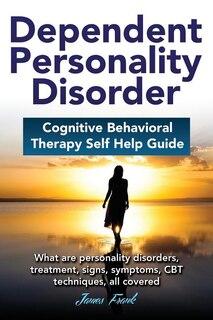 Couverture_Dependent Personality Disorder Cognitive Behavioral Therapy self-help guide