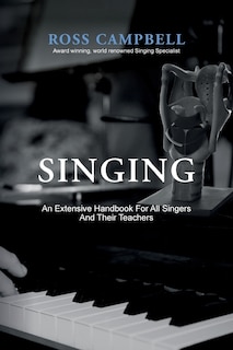 Front cover_SINGING - AN EXTENSIVE HANDBOOK FOR ALL SINGERS AND THEIR TEACHERS