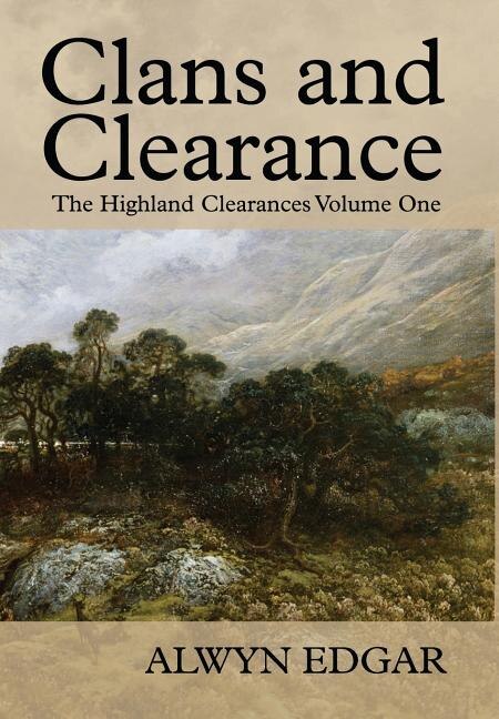 Clans And Clearance: The Highland Clearances Volume One