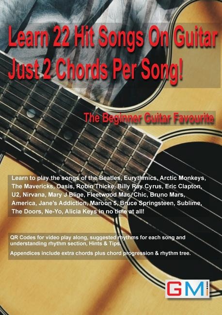 Learn 22 Hit Songs On Guitar Just 2 Chords Per Song!: The Beginners Guitar Favourite