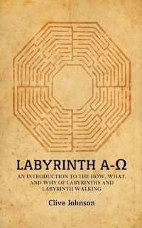 Labyrinth A-Ω: An introduction to the how, what, and why of labyrinths and labyrinth walking