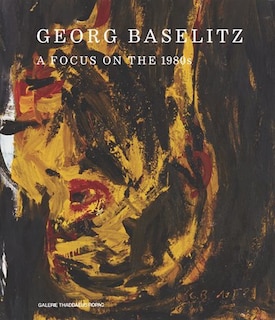 Front cover_Georg Baselitz: A Focus On The 1980s