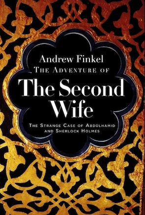 The Adventure of the Second Wife: The Strange Case of Abdülahamid and Sherlock Holmes