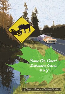 Come On Over!: Northeastern Ontario A To Z