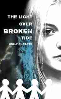 The Light Over Broken Tide by Holly Ducarte