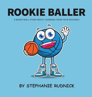 Rookie Baller: A Basketball Story About Learning From Your Mistakes