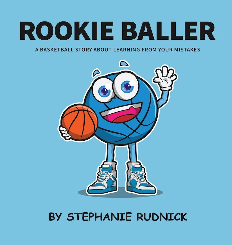 Rookie Baller: A Basketball Story About Learning From Your Mistakes