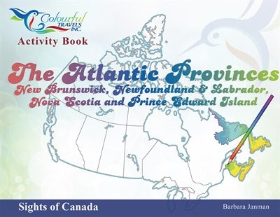 The Atlantic Provinces: Sights of Canada #5: New Brunswick, Newfoundland & Labrador, Nova Scotia and PEI (2nd Ed.)