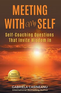 Meeting With My Self: Self-Coaching Questions That Invite Wisdom In