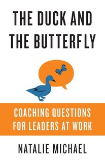 The Duck and the Butterfly: Coaching Questions for Leaders at Work