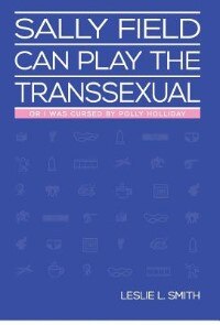 Sally Field Can Play the Transsexual: Or I Was Cursed by Polly Holliday