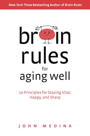 Brain Rules for Aging Well: 10 Principles for Staying Vital, Happy, and Sharp