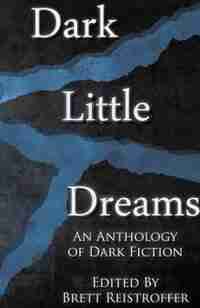 Dark Little Dreams by Brett Reistroffer