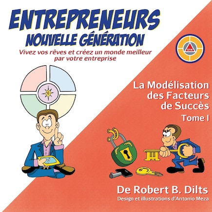 La Modélisation des Facteurs de Succès Tome I: Entrepreneurs Nouvelle Génération: Vivez Vos Rêves et Créez un Monde Meilleur par Votre Entreprise