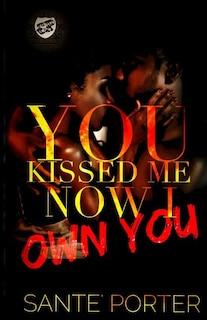 Front cover_You Kissed Me, Now I Own You (the Cartel Publications Presents)