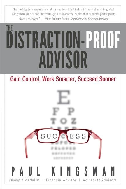 The Distraction-Proof Advisor: Gain Control, Work Smarter, Succeed Sooner