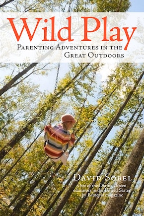 Wild Play: Parenting Adventures in the Great Outdoors